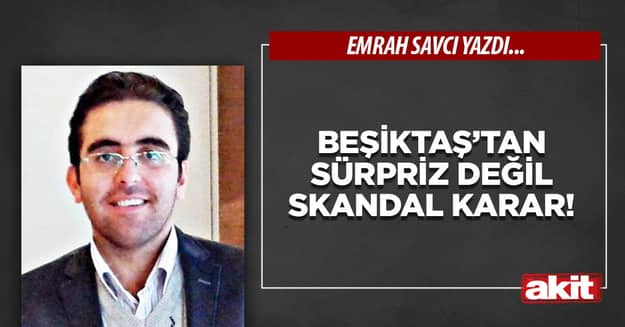 Beşiktaş’tan sürpriz değil skandal karar!