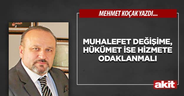 Muhalefet değişime, hükümet ise hizmete odaklanmalı