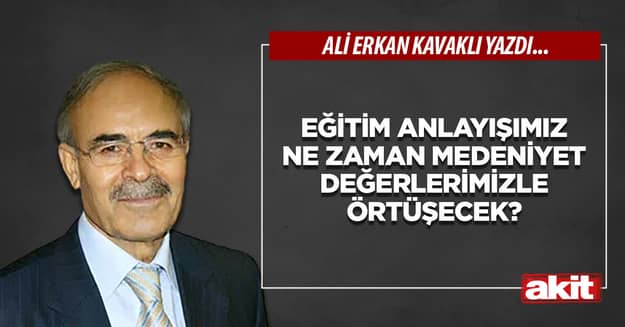 Eğitim anlayışımız ne zaman medeniyet değerlerimizle örtüşecek?