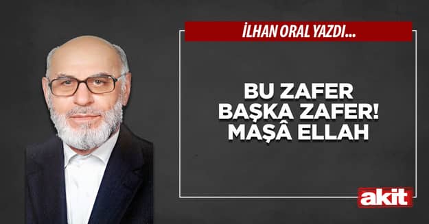 Bu zafer başka zafer! Maşâ Ellah