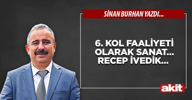 6. Kol faaliyeti olarak sanat… Recep İvedik…