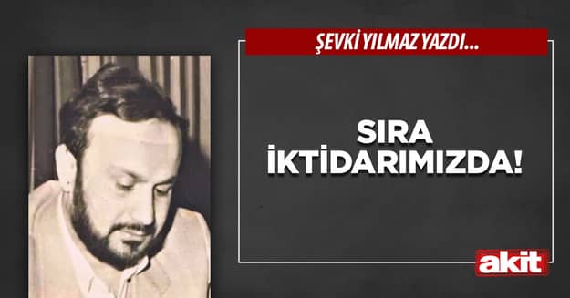 Sıra iktidarımızda!