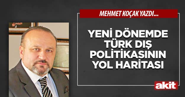 Yeni dönemde Türk dış politikasının yol haritası