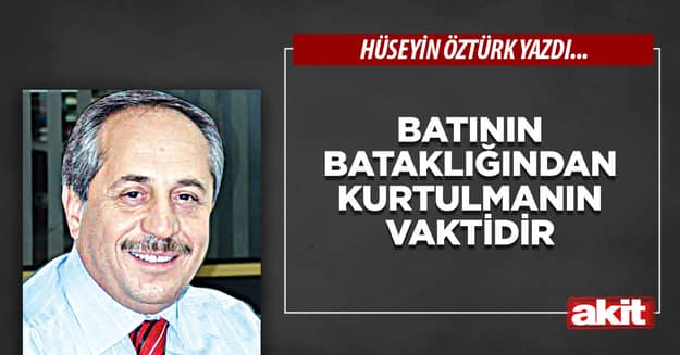 Batının bataklığından kurtulmanın vaktidir