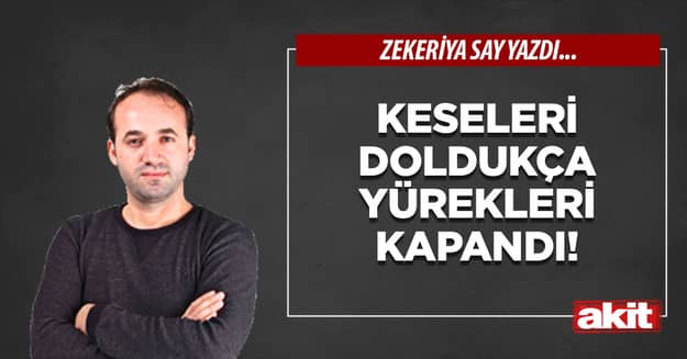 Keseleri doldukça yürekleri kapandı!