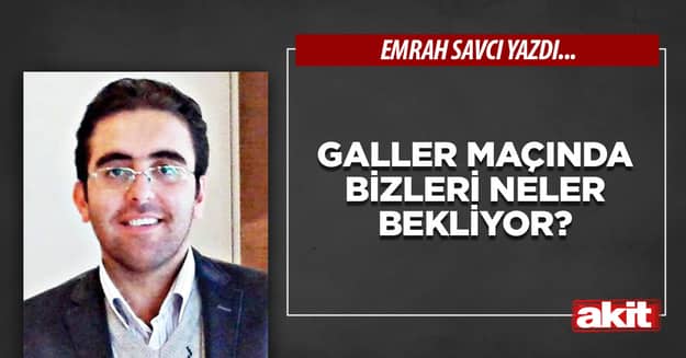 Galler maçında bizleri neler bekliyor?