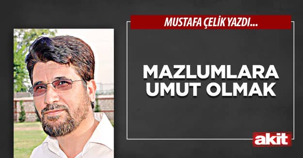 Mazlumlara umut olmak