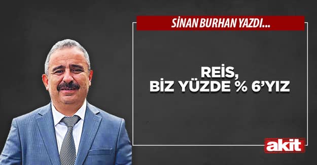 Reis, biz yüzde % 6’yız