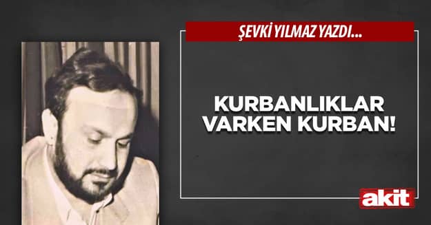 Kurbanlıklar varken Kurban!