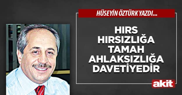 Hırs Hırsızlığa Tamah Ahlaksızlığa Davetiyedir