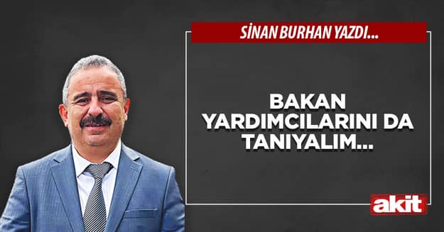 Bakan yardımcılarını da tanıyalım…
