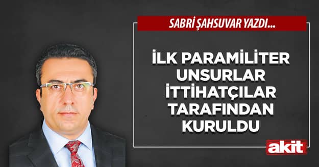 İlk paramiliter unsurlar İttihatçılar tarafından kuruldu