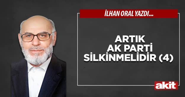 Artık Ak Parti silkinmelidir (4)