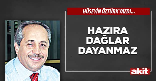 Hazıra dağlar dayanmaz