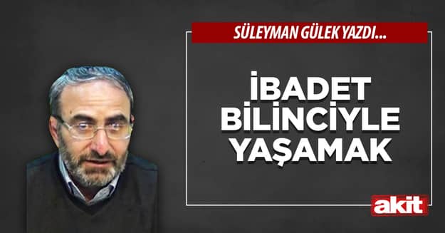 İbadet bilinciyle yaşamak