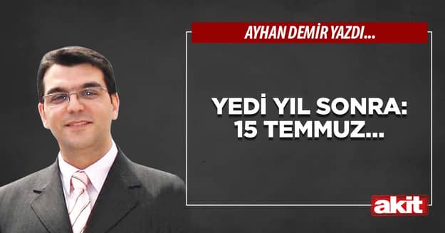 Yedi yıl sonra: 15 Temmuz…