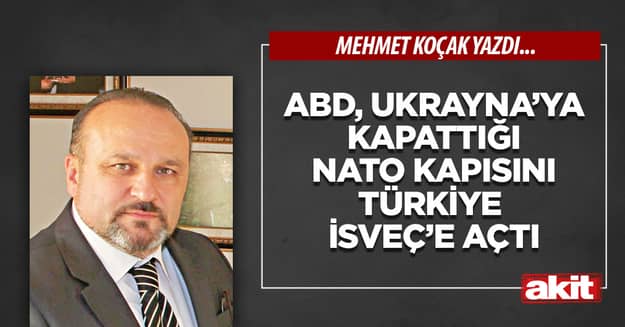 ABD, Ukrayna’ya kapattığı NATO kapısını Türkiye İsveç’e açtı