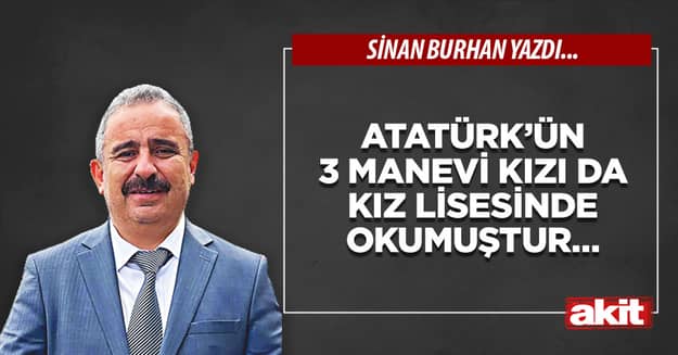 Atatürk’ün 3 manevi kızı da kız lisesinde okumuştur…