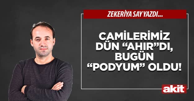 Camilerimiz dün “ahır”dı, bugün “podyum” oldu!