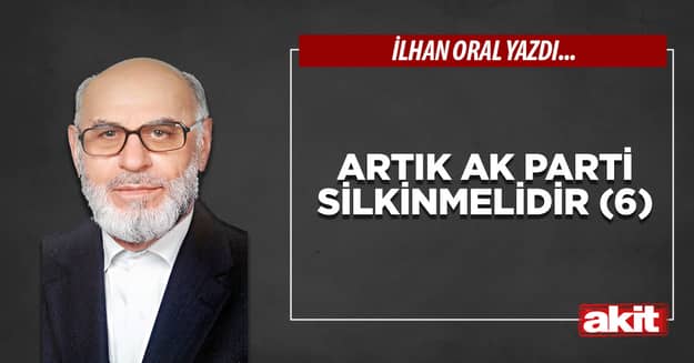 Artık Ak Parti silkinmelidir (6)