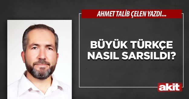 Büyük Türkçe nasıl sarsıldı?