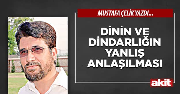 Dinin ve dindarlığın yanlış anlaşılması