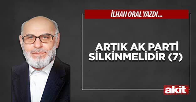 Artık Ak Parti silkinmelidir (7)