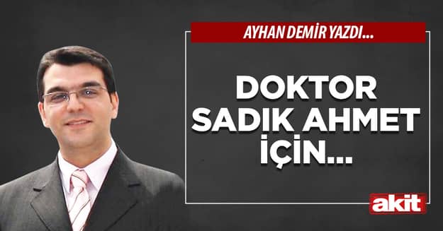 Doktor Sadık Ahmet için…