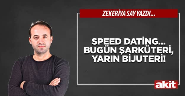 Speed Dating… Bugün şarküteri, yarın bijuteri!