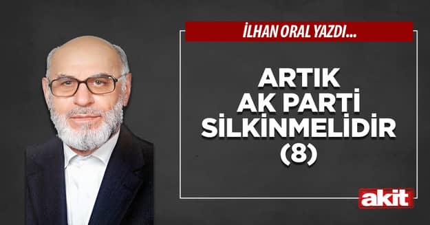 Artık Ak Parti silkinmelidir (8)