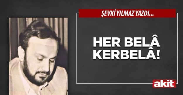 Her Belâ Kerbelâ!