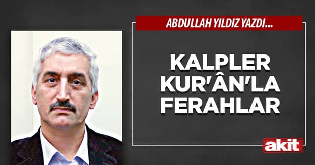 Kalpler Kur’ân’la ferahlar