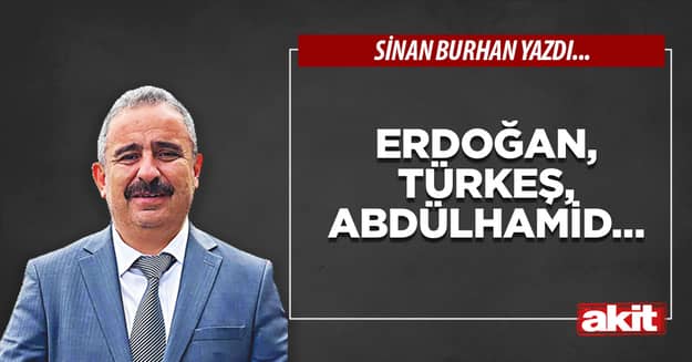 Erdoğan, Türkeş, Abdülhamid…