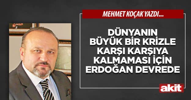 Dünyanın büyük bir krizle karşı karşıya kalmaması için Erdoğan devrede