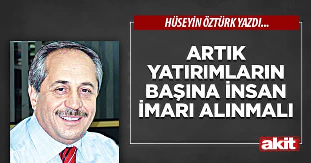 Artık Yatırımların Başına İnsan İmarı Alınmalı