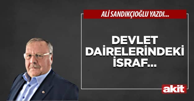 Devlet dairelerindeki israf…