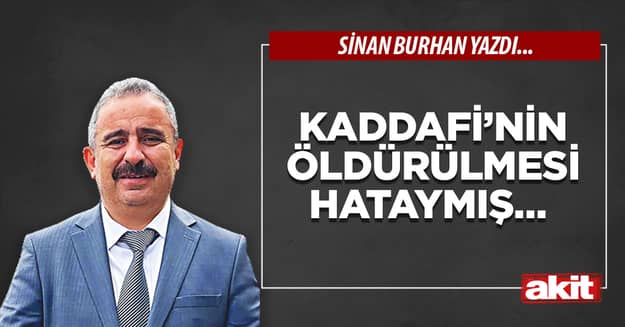 Kaddafi’nin öldürülmesi hataymış…
