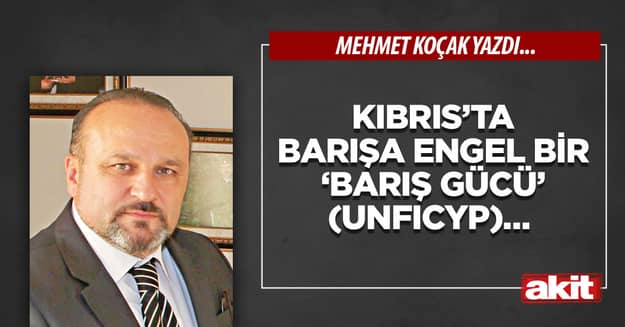 Kıbrıs’ta barışa engel bir ‘Barış Gücü’ (UNFICYP)… 