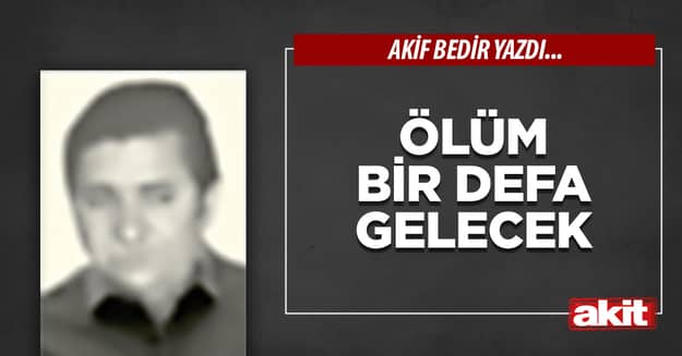Ölüm bir defa gelecek