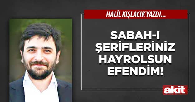 Sabah-ı şerifleriniz hayrolsun efendim!