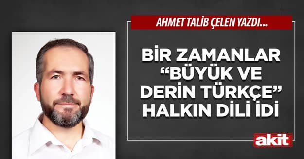 Bir zamanlar “büyük ve derin Türkçe” halkın dili idi