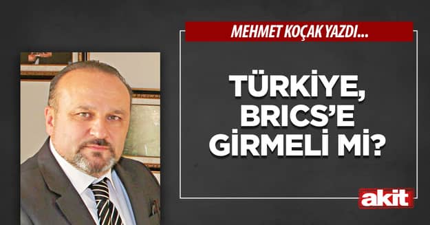 Türkiye, BRICS’e girmeli mi?