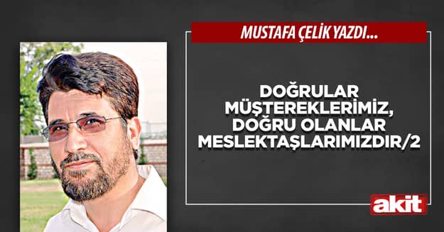 Doğrular müştereklerimiz, doğru olanlar meslektaşlarımızdır/2
