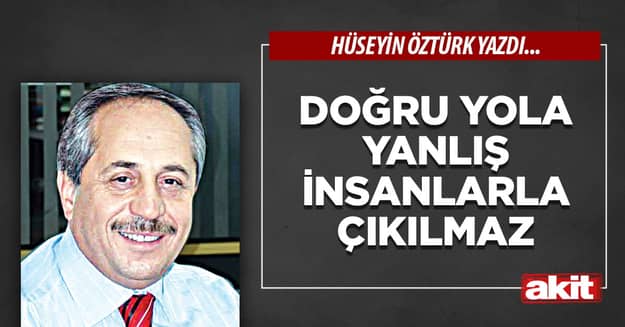 Doğru yola yanlış insanlarla çıkılmaz