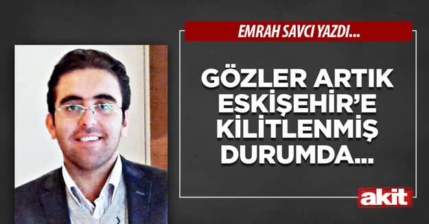 Gözler artık Eskişehir’e kilitlenmiş durumda...