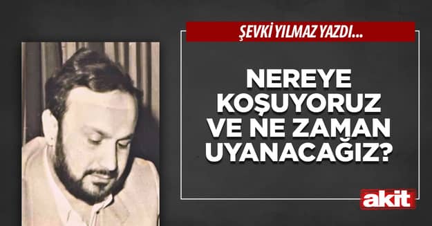 Nereye koşuyoruz ve ne zaman uyanacağız?