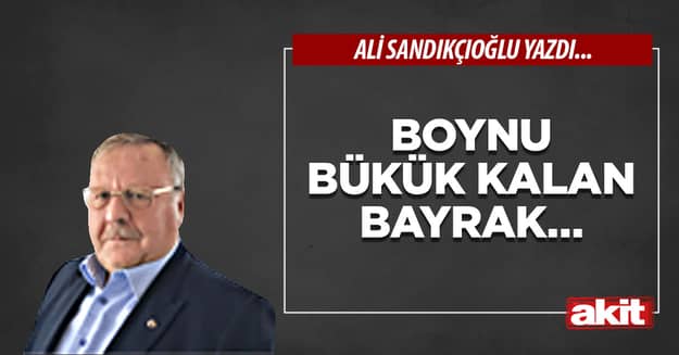 Boynu bükük kalan bayrak…