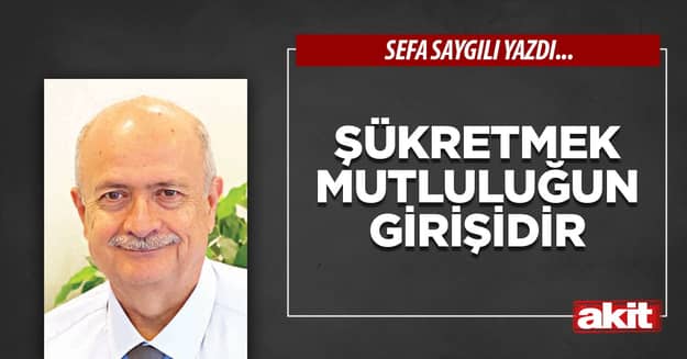 Şükretmek mutluluğun girişidir