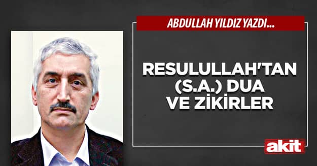 Resulullah’tan (s.a.) dua ve zikirler