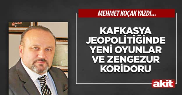 Kafkasya jeopolitiğinde yeni oyunlar ve Zengezur Koridoru 